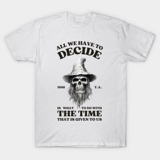 All we have to decide - Wizard Skull - Fantasy Halloween T-Shirt